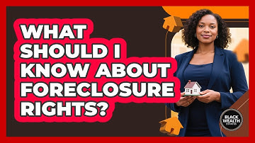 What Should I Know About Foreclosure Rights?