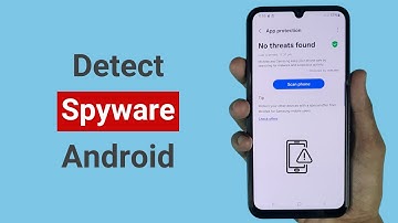 How to Detect Spyware on Android