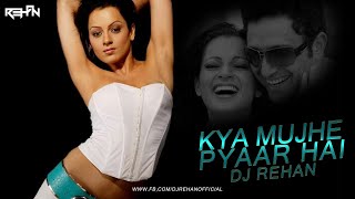 Kya Mujhe Pyar Hai | Remix | DJ Rehan | K.K