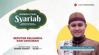 Konsultasi Syariah - Seputar Keluarga dan Ukhuwah | Ust. Muhammad Nirwan Idris, Lc., M.H.I.