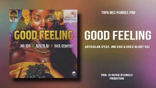 Good Feeling - Articular Ft Jnr Kro Drex Blunteh 2023 Music