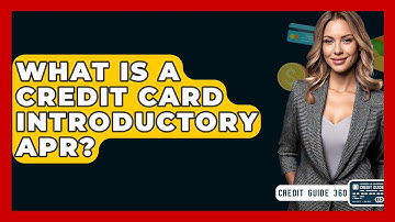 What Is A Credit Card Introductory APR? - CreditGuide360.com