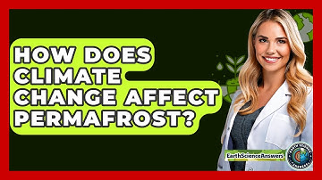 How Does Climate Change Affect Permafrost? - Earth Science Answers