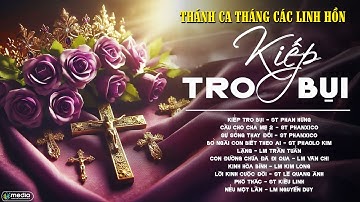 TUYỂN TẬP THÁNH CA CẦU NGUYỆN THÁNG CÁC ĐẲNG LINH HỒN | KIẾP TRO BỤI, CẦU CHO CHA MẸ,...