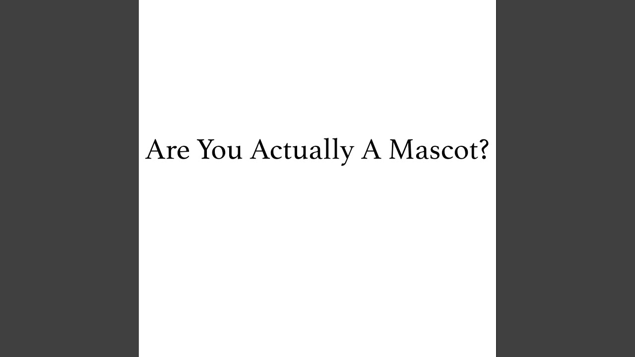 Are You Actually A Mascot?