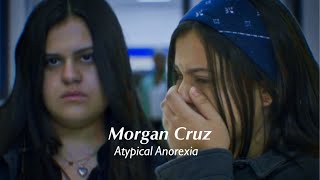 Morgan Cruz - Atypical Anorexia