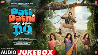 Pati Patni Aur Woh Do (Full Album) | Ayushmann | Rochak K,Tanishk B, Faheem,Arslan