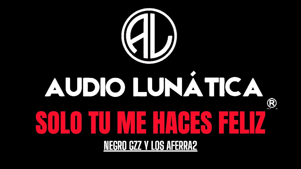SOLO TU ME HACES FELIZ   NEGRO GZZ Y LOS AFERRA2