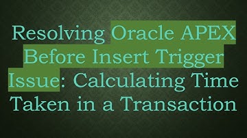 Resolving Oracle APEX Before Insert Trigger Issue: Calculating Time Taken in a Transaction