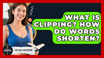 What Is Clipping? How Do Words Shorten? - The Daily Definition