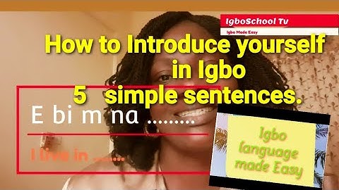 Introduce Yourself in Igbo in 5 Sentences.