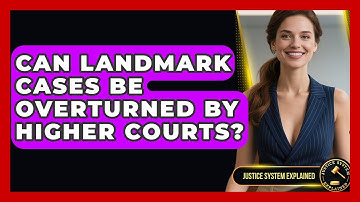Can Landmark Cases Be Overturned by Higher Courts? - Justice System Explained