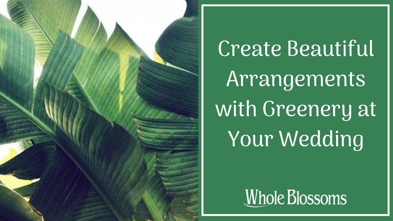 Create Beautiful Arrangements with Greenery at Your Wedding