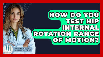 How Do You Test Hip Internal Rotation Range Of Motion? - Orthopedic Support Network