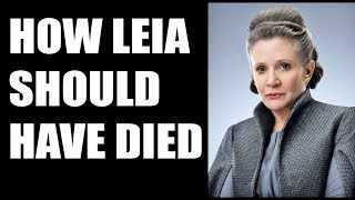 Star Wars: How Princess Leia Should Have Died.