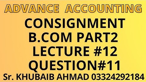 Advance accounting CH#8 Consignment Lecture#12 question#11||ADP||B.COM||Accounting ki Dunya||