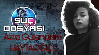 Suç Dosyası Azra Gülendam Haytaoğlu Kriminal