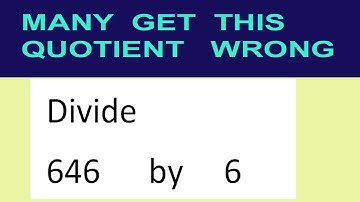 Divide     646      by     6  many  get  this  quotient   wrong