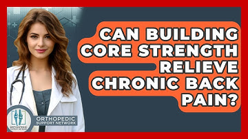 Can Building Core Strength Relieve Chronic Back Pain? - Orthopedic Support Network