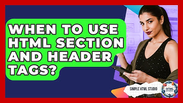 When To Use HTML Section And Header Tags? - Simple HTML Studio