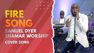 FIRE SONG | Samuel Dyer & Shamar Worship