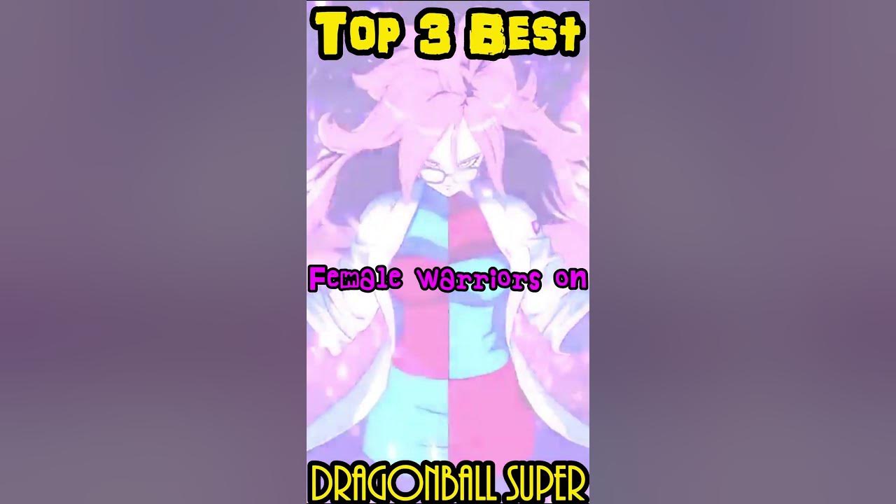 top-3-best-female-warriors-on-dragonball-super-youtube