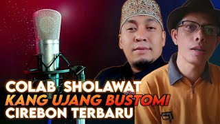 COLAB !! SHOLAWAT KANG UJANG BUSTOMI TERBARU | DUET SHOLAWAT BERSAMA USTADZ UJANG BUSTOMI CIREBON