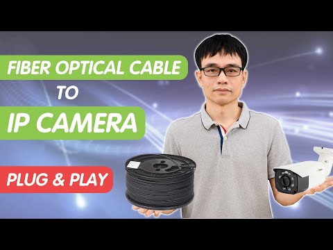 How easily to use fiber optical cable to connect IP camera