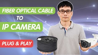 How easily to use fiber optical cable to connect IP camera