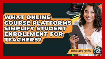 What Online Course Platforms Simplify Student Enrollment For Teachers? - Teacher Tech Toolbox