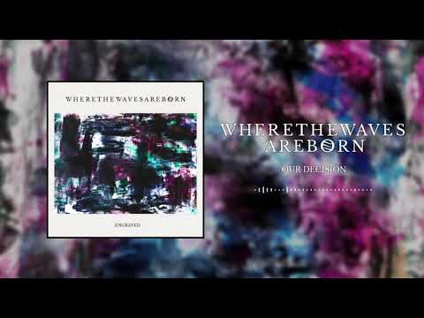 Where The Waves Are Born - "Our Decision" (Full EP Stream)