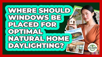 Where Should Windows Be Placed For Optimal Natural Home Daylighting? - Eco Home Blueprint