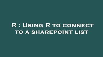 R : Using R to connect to a sharepoint list