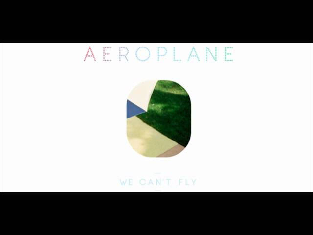 Aeroplane - We Can't Fly