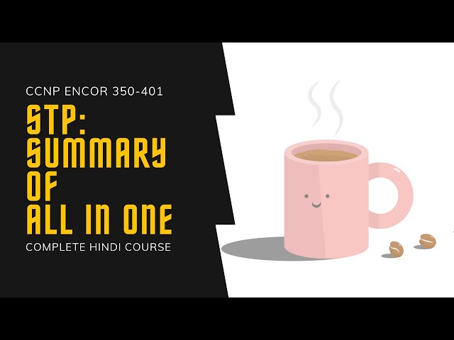 31. CCNP Encor + Enarsi | STP - STP Summary | CCNP Full Hindi Course
