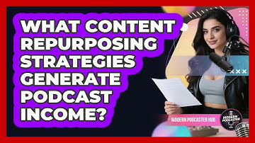What Content Repurposing Strategies Generate Podcast Income? - Modern Podcaster Hub
