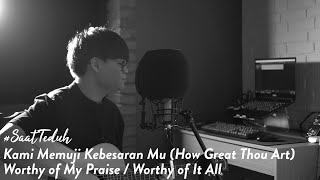 #SaatTeduh - Kami Memuji Kebesaran Mu (How Great Thou Art) / Worthy of My Praise / Worthy of It All