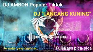 Dj Ambon  Lancang Kuning   Bass Picapica  Tiktok Terbaik Cek Sound