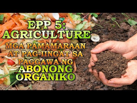 EPP 5 Agriculture - Mga Pamamaraan at Pag-iingat sa Paggawa ng Abonong Organiko