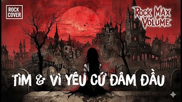 RốcMaxVolume - TÌM & VÌ YÊU CỨ ĐÂM ĐẦU Aka Min - Rock Cover