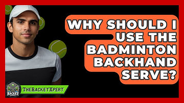 Why Should I Use The Badminton Backhand Serve? - The Racket Xpert