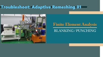 Simulation of Blanking / Punching in LS-DYNA: 12 - Troubleshoot (Adaptive Remeshing 01)