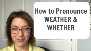 How to Pronounce WEATHER  & WHETHER -  English Pronunciation Lesson
