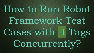 How to Run Robot Framework Test Cases with -t Tags Concurrently?