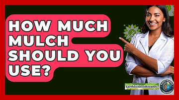 How Much Mulch Should You Use? - Earth Science Answers