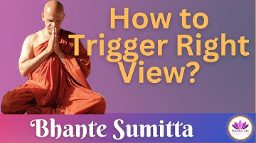 How to Trigger Right View (Sammā Diṭṭhi) in Buddhism? | By Bhante Sumitta