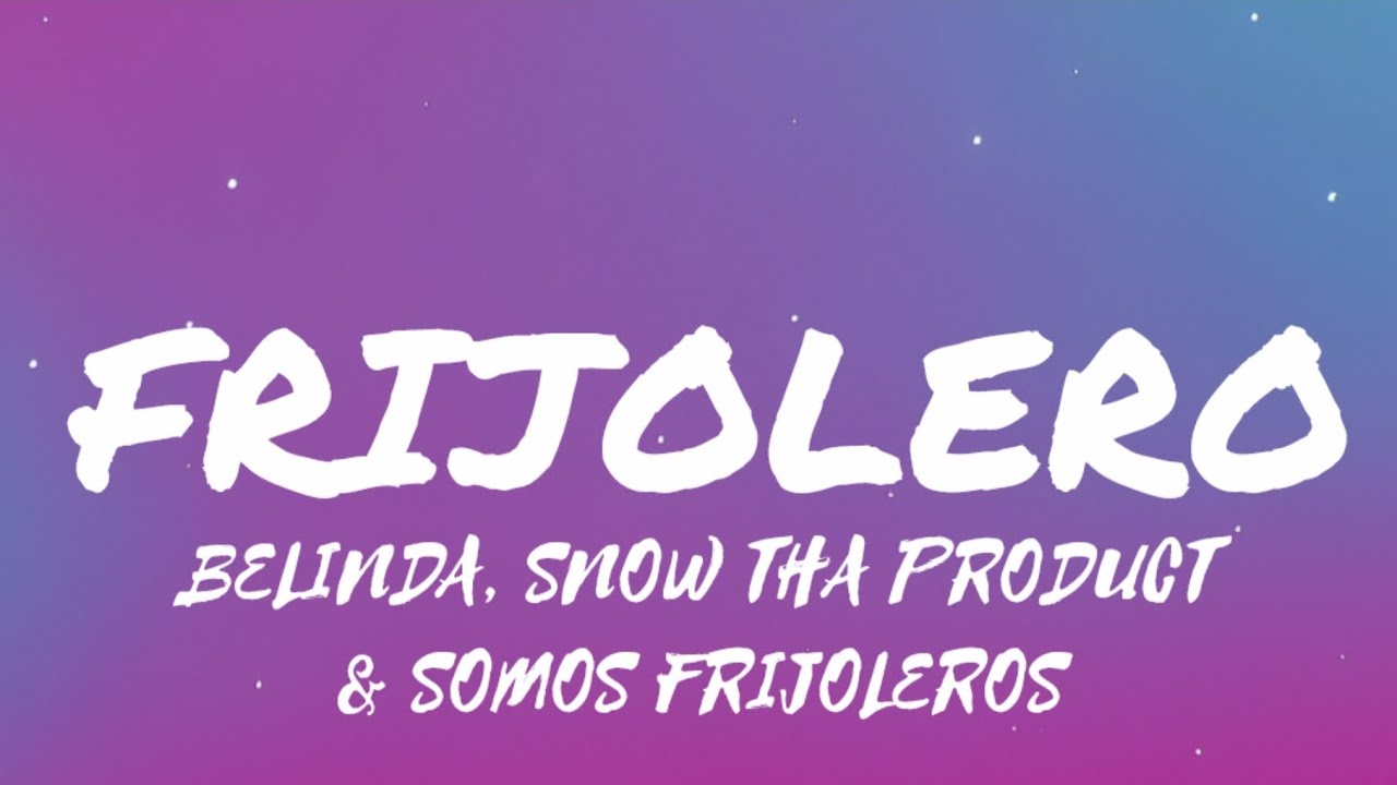 Belinda, Snow Tha Product & Somos Frijoleros - Frijolero (spanish to English lyrics/letra) Belinda, Snow Tha Product & Somos Frijoleros - Frijolero (spanish to English lyrics/letra)