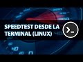 Como medir la velocidad de internet en Debian, Ubuntu, Linux Mint desde la terminal