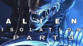 Alien Isolation Walkthrough Gameplay - Part 9 - I CAN'T SAY FLAME THROWER (PC, PS4, XBOX ONE)