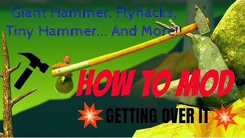 HOW TO MOD Getting Over It IN 2 MINUTES! (GIANT HAMMER, FLYHACKS, FIRST PERSON, AND MORE...!)